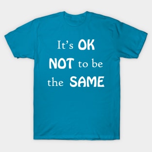 It's OK not to be the same T-Shirt